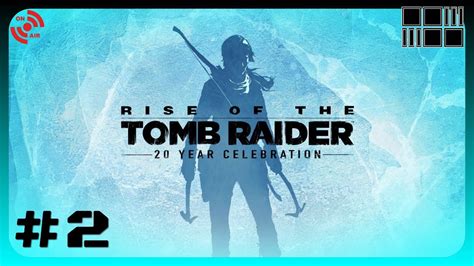 Rise Of The Tomb Raider 20 Years Celebration 2 Live Youtube