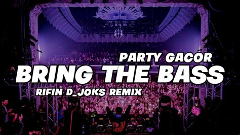 Party Gacordj Bring The Bass Rifin D Joks Remix Bassgangga Youtube