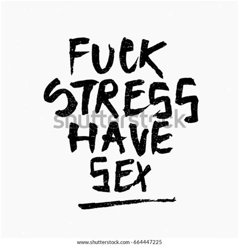 Fuck Stress Have Sex Quote Ink Stock Vector Royalty Free 664447225