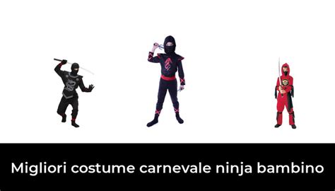 46 Migliori Costume Carnevale Ninja Bambino Nel 2024 Secondo 424 Esperti