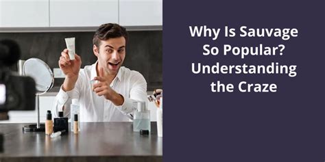 Why Is Sauvage So Popular? Understanding the Craze