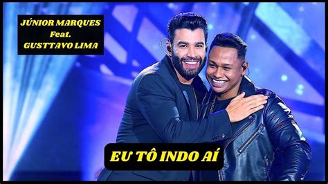 Junior Marques Gusttavo Lima Eu T Indo A Youtube