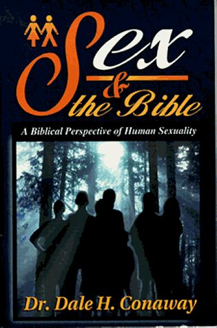 Sex And The Bible A Biblical Perspective Of Human Sexuality Dale Conaway Amazon In Books