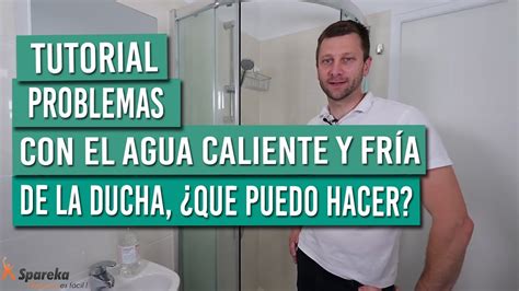 Mi ducha tiene problemas con los ajustes de agua caliente y fría qué