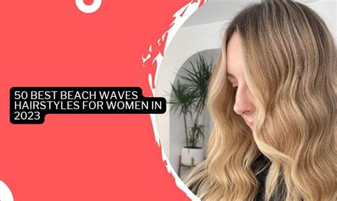 50 Best Beach Waves Hairstyles For Women In 2023 · Thrill Inside