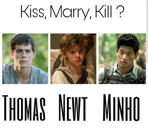 Marry Newt💍 Kiss Minho💋 And Kill Thomas🔪 Im Sorry Thomas ️