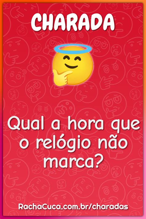 Qual A Hora Que O Relogio Não Marca - Qual a hora que o relógio não marca? - Charada e Resposta - Racha Cuca