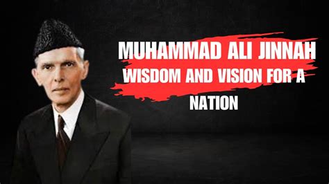 Quaid E Azam Muhammad Ali Jinnah Quotes Wisdom And Vision For A