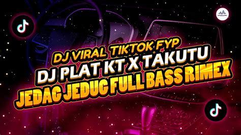 Dj Plat Kt X Takutu Full Bass Rimex Viral Tiktok Terbaru Youtube