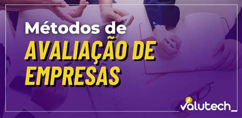 Os Metodos De Avaliação De Cargos Ajuda As Empresas - Métodos de avaliação de empresas: conheça os principais