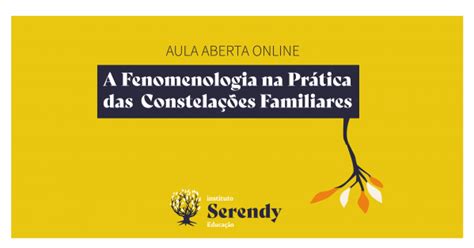 AULA ABERTA FENOMENOLOGIA NA PRÁTICA DAS CONSTELAÇÕES FAMILIARES