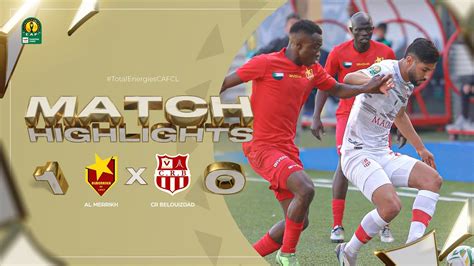 Vid O Caf Champions League Groupe D Al Merrikh Cr Belouizdad