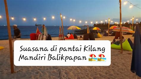 Melihat Suasana Pantai Kilang Mandiri Balikpapan YouTube