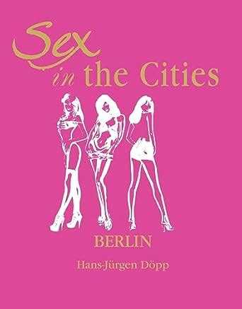 Sex In The Cities Berlin Hans Jurgen Doepp Amazon Books
