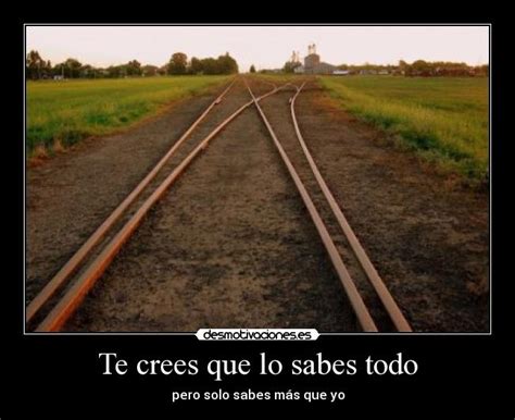 Te crees que lo sabes todo | Desmotivaciones
