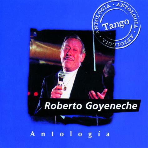 Roberto Goyeneche mejores canciones discografía letras