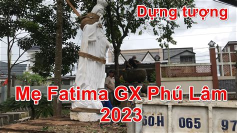 DỰng TƯỢng ĐÀi ĐỨc MẸ Fatima Gx PhÚ LÂm 138 Youtube