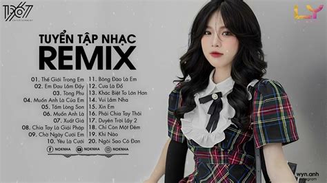 TUYỂN TẬP NHẠC REMIX 2022 THẾ GIỚI TRONG EM MUỐN ANH LÀ CỦA EM NHẠC TRẺ NOKNHA REMIX HOT