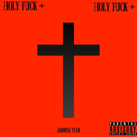 Andrew Star Holy Fuck Lyrics And Tracklist Genius
