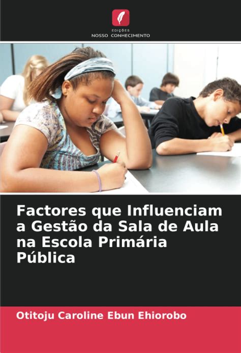 Buy Factores Que Influenciam A Gest O Da Sala De Aula Na Escola