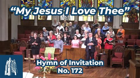 My Jesus I Love Thee Hymn Of Invitation 172 8 27 23 YouTube