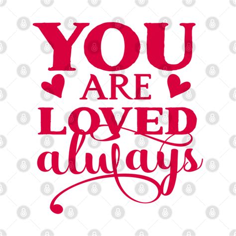 You Are Loved Always You Are Loved T Shirt Teepublic