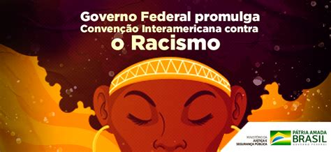 Convenção Interamericana Contra O Racismo - Governo Federal promulga Convenção Interamericana contra o Racismo ...