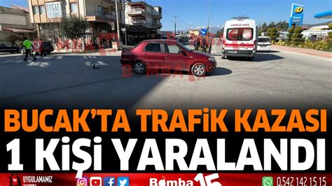 Bucak ta trafik kazası 1 kişi yaralandı Burdur Haber Burdur