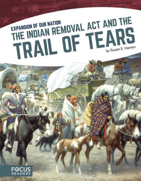 The Indian Removal Act And The Trail Of Tears By Susan E Hamen