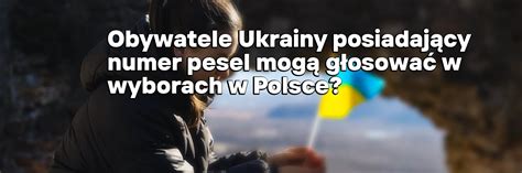 Obywatele Ukrainy posiadający numer pesel mogą głosować w wyborach w