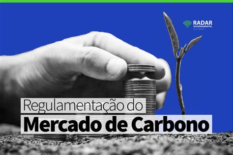 Regulamentação do mercado de carbono Radar Governamental