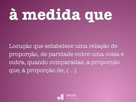 A Medida Que Ou À Medida Que - À medida que - Dicio, Dicionário Online de Português