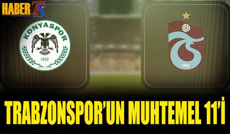 Konyaspor Trabzonspor Ma Muhtemel Leri Trabzon Haber