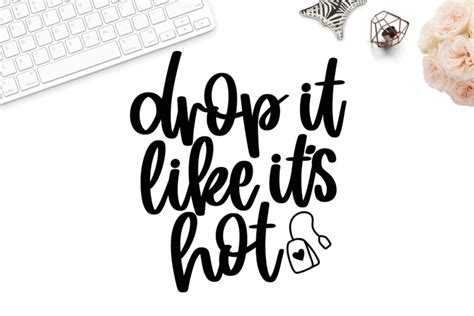 Drop It Like It S Hot Svg Funny Tea Svg Tea Quote Svg Tea Svgs Design Bundles