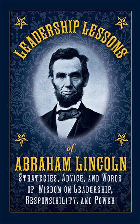 Leadership Lessons of Abraham Lincoln: Strategies, Advice, and Words of