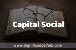 Significado De Capital Social Definici N Y Concepto