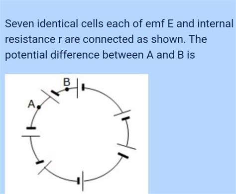 Seven Identical Cells Each Of Emf E And Internal Resistance R Are Connected As Shown The