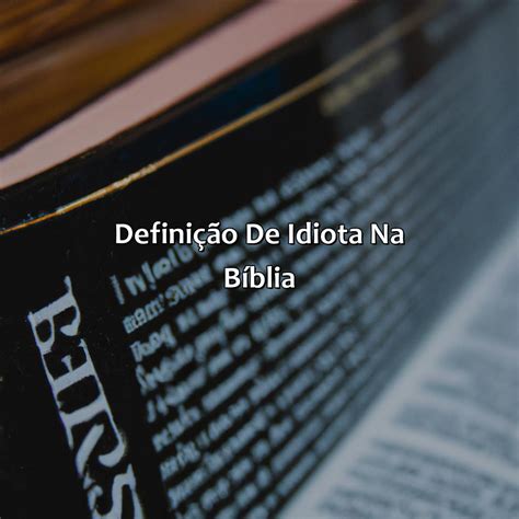 Significado Da Palavra Idiota Na Bíblia - RETOEDU