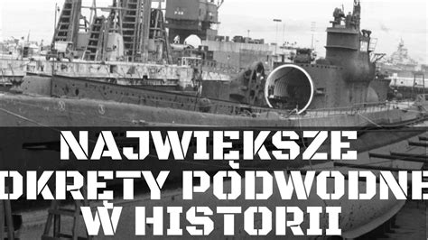 Najwi Ksze Okr Ty Podwodne W Historii Sen Toku Historia Prawdziwa