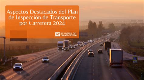 Aspectos Destacados Del Plan De Inspecci N De Transporte Por Carretera