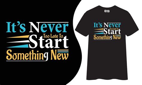 Motivational And Inspiring T Shirt Design Its Never Too Late To Start