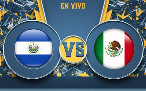 Partido El Salvador Vs M Xico Hoy En Vivo Eliminatorias Concacaf