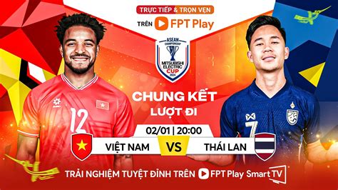 Xem Trực Tiếp Việt Nam Vs Thái Lan Chung Kết Aff Cup 2024 Trên Kênh Nào