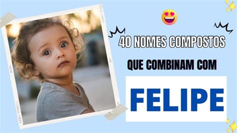 10 Nomes que Combinam Felipe Encontre o Perfeito para o seu Bebê