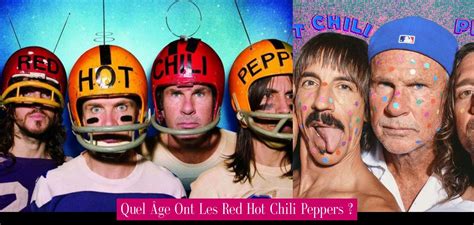 Quel Ge Ont Les Red Hot Chili Peppers Revue Stars Nouvelles Exclusivit S Interviews