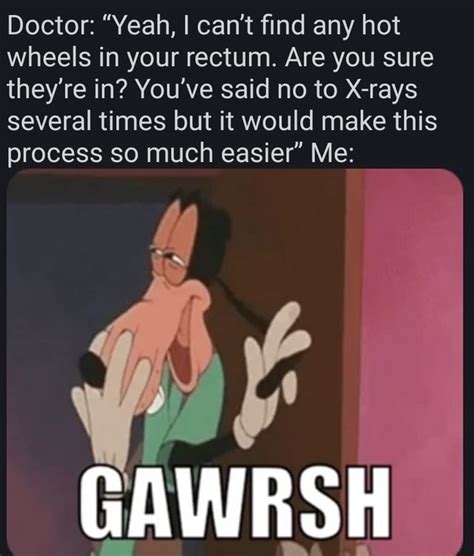 Doctor Yeah I Can T Find Any Hot Wheels In Your Rectum Are You Sure