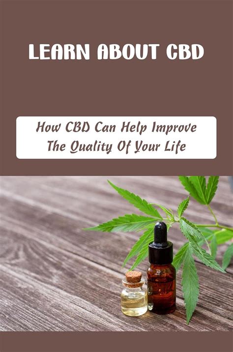 Learn About Cbd How Cbd Can Help Improve The Quality Of Your Life