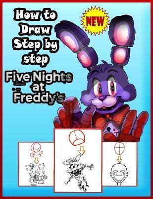 5 Nights Of Masterpiece: A Step-By-Step Guide To Drawing The Chilling Fnaf Characters