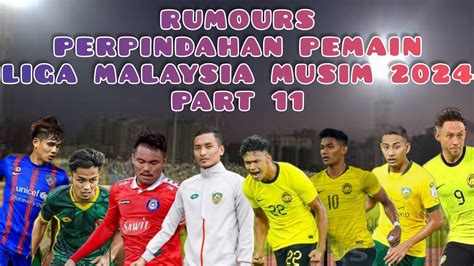 Rumours Perpindahan Pemain Liga Malaysia Musim Part Youtube