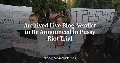 Archived Live Blog Verdict To Be Announced In Pussy Riot Trial